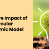 Positive Impact of the Circular Economic Model on Climate Change & Resource Conservation