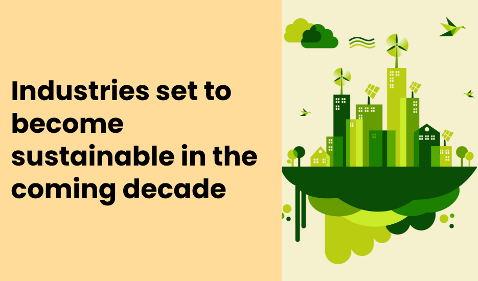 Which industries are set to become sustainable in the coming decade